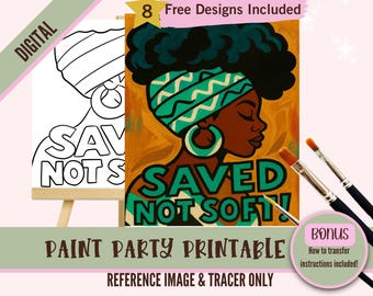 May include: Digital paint party printable featuring a woman with a green and white head wrap and large hoop earrings. The words "SAVED NOT SOFT" are displayed in green and yellow. Includes 8 free designs and transfer instructions.