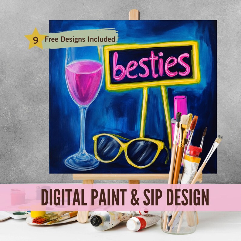 May include: A digital paint and sip design featuring a glass of pink wine, sunglasses, paintbrushes, and a sign that says "besties".