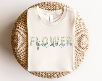 Flower Farmer Shirt, Flower Gardener T Shirt, Gift for Gardener, Gift for Mom, Floral Design Shirt, Gift for Flower Gardener