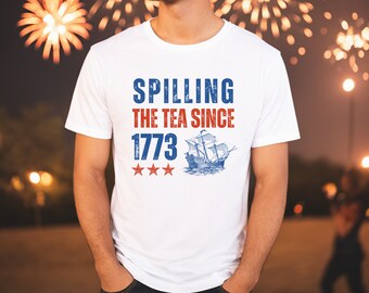 4th of July tshirt, Fourth of July Shirt, Boston Tea Party Shirt, Spilling the Tea since 1773, Patriotic Shirt, USA shirts, America Shirt