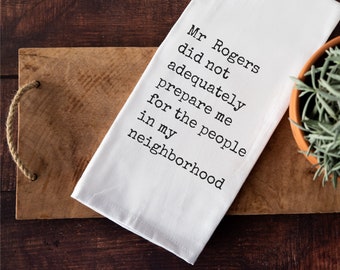 Customizable Tea Towel, Mr Rogers Tea Towel, Funny Saying Tea Towel, Funny Gift for Friend, Gift for Neighbor, Gift for Girlfriend