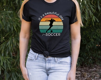 Soccer shirt, It's a Beautiful Day for Soccer tshirt, Soccer Mom shirt, Soccer Game Day shirt, Sunny Soccer Game tee, Gift for Soccer Lover