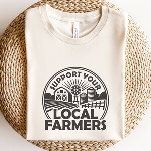 Local Farmers T Shirt, Support Your Local Farmers, Farmer&#39;s Market Shirt, Gift for Farmer, Support Local Shirt, America needs Farmers shirt
