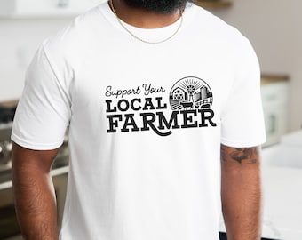 Support Your Local Farmer Shirt, Farming T Shirt, Shop Local Shirt, Support Farmers, American Farms shirt, Local Farmer shirt, Gift for Her
