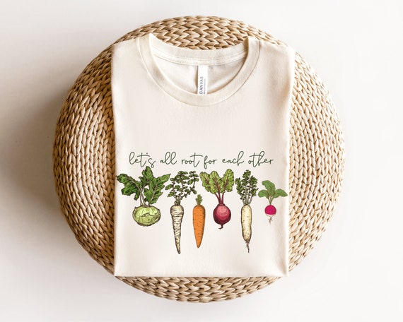 Let's All Root for Each Other Shirt, Gardener Shirt, Gardening Shirt, Gift for Gardener, Mother's Day Gift, Inspirational Garden T Shirt