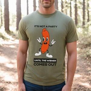 Funny Party Shirt, It&#39;s Not a Party Until the Wiener Comes Out, Funny Gift for Husband, Funny BBQ tee, Funny Hotdog shirt, Fun Gift for Him
