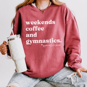Weekends Coffee and Gymnastics Sweatshirt, Comfort Colors Lightweight Sweatshirt, Gymnastics Mom Shirt, #gymnasticsmom shirt