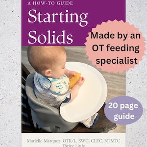 May include: A purple and pink guide titled "Starting Solids" with a photo of a baby in a high chair eating a piece of food. The guide is made by an OT feeding specialist and is 20 pages long. The text "Marielle Marquez, OTR/L, SWC, CLEC, NTMTC Thrive Little" is at the bottom of the guide.