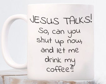 Religious funny mug, faith jesus coffee cup, jesus talks mug, inspirational mug, faith coffee mug, funny jesus mug, jesus talk