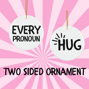 Hug Every Pronoun Double Sided Ornament, LGBTQ+ Pride Gifts, They Them, He Him, She Her, Transgender Friends, Gender Identity Stuff, Respect