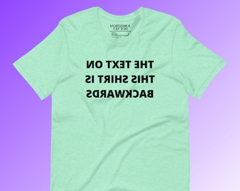 The Text on This Shirt Is Backwards Tshirt, Gag Shirt for Twitch Streamers, Backwards Text Shirt