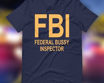 FBI Federal Bussy Inspector TShirt | LGBTQ Gifts | Funny Kink Shirts | Shirts for Bussy Enjoyers