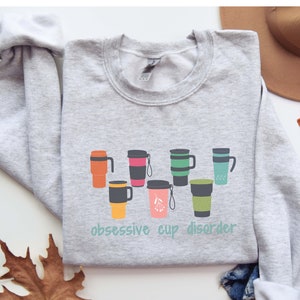 Obsessive Cup Disorder Sweatshirt, OCD Shirt, Tumbler Shirt, Obsessive Disorder Shirt, Cute Womens Shirt, Retro Shirt