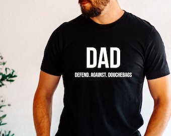 Defend Against Douchebags Dad Shirt, Funny Dad Shirt, Dad Humor Shirt, Father's Day Gift for Dad Birthday Gift by ElegantPrintopia