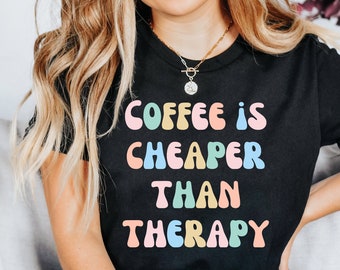 Coffee Is Cheaper Than Therapy,  Coffee Shirt, Coffee Lover Shirt, Caffeine Clothing, Therapy Shirt, Coffee Addict Shirt by ElegantPrintopia