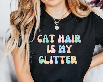 Cat Hair Is My Glitter, Cat Mom Shirt, Women Cat Lover, Gift for Cat Lovers, Cat Shirt, Cat Mom Shirt, Cat Dad Shirt, by ElegantPrintopia