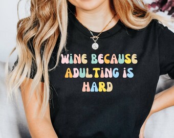 Wine Because Adulting Is Hard, Wine Lover Shirt, Laughter Shirt, Wine-themed Shirt, Happy Hour Shirt, Parenting Shirt by ElegantPrintopia