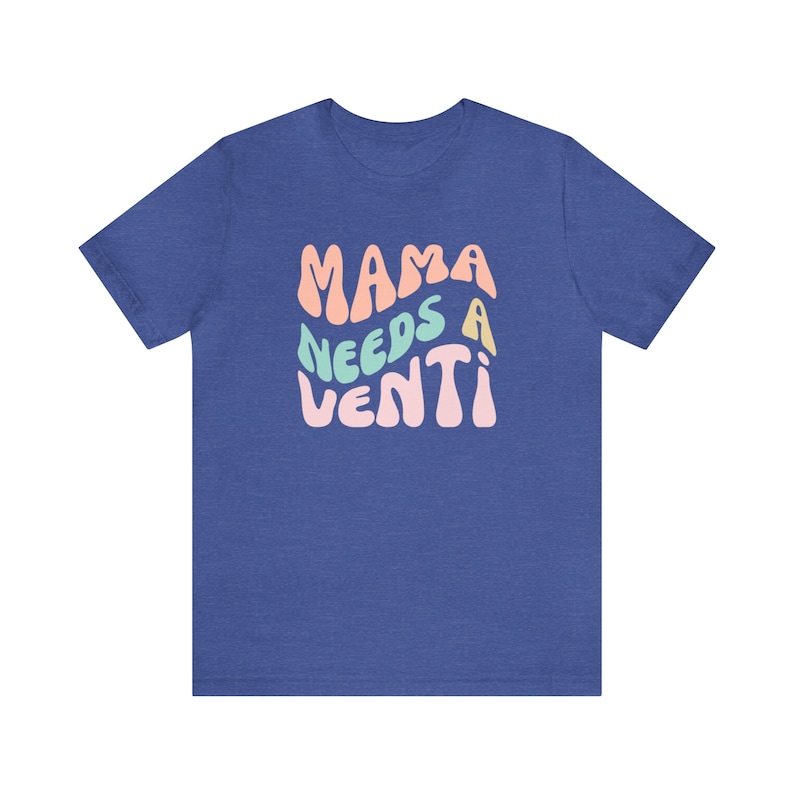 Mama Needs A Venti, Coffee Mom Shirt, Funny Mom Shirt, Mom Coffee Shirt, Mother's Day Gift, Gift for Mom Birthday Gift by ElegantPrintopia Heather True Royal