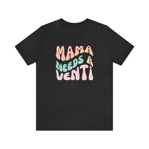 Mama Needs A Venti, Coffee Mom Shirt, Funny Mom Shirt, Mom Coffee Shirt, Mother's Day Gift, Gift for Mom Birthday Gift by ElegantPrintopia Black