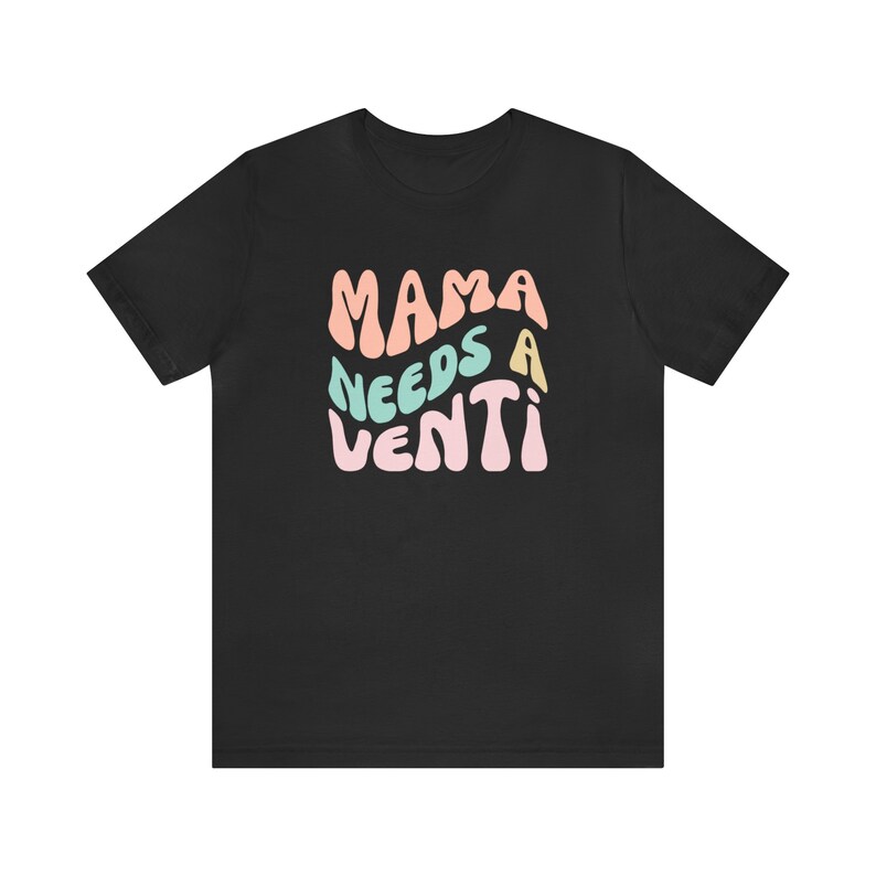 Mama Needs A Venti, Coffee Mom Shirt, Funny Mom Shirt, Mom Coffee Shirt, Mother's Day Gift, Gift for Mom Birthday Gift by ElegantPrintopia Black