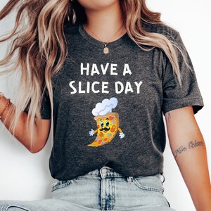Have a Slice Day, Cute Pizza Shirt Funny Pizza Shirt Pizza Shirts Pizza Lover Pizza Tee Pizza Lover Gift Pizza Shirt by ElegantPrintopia