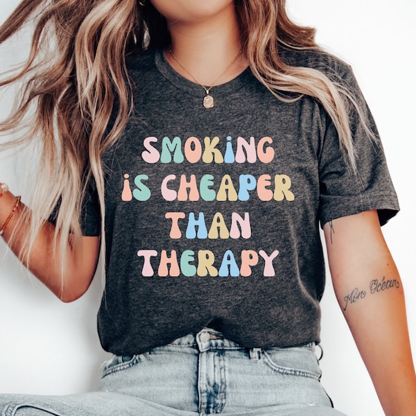 Smoking Is Cheaper Than Therapy, Therapy Shirt, Humor Apparel, Smoker Humor Shirt, Smoker Shirt, Nicotine Lifestyle by ElegantPrintopia