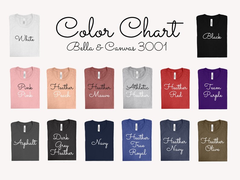 May include: Color chart for Bella + Canvas 3001 t-shirts, showing 14 different colors, including white, black, pink, heather peach, heather mauve, athletic heather, heather red, team purple, asphalt, dark grey heather, navy, heather true royal, heather navy, and heather olive.