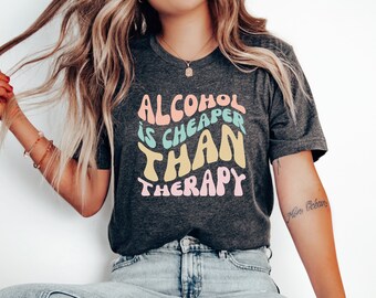 Alcohol Is Cheaper Than Therapy Shirt, Alcohol Shirt, Alcohol Lover Shirt, Gift For Alcohol Lover, Drinking Shirt by ElegantPrintopia