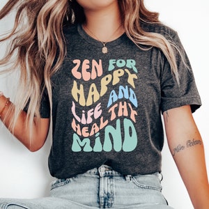 Zen For Happy Life & Healthy Mind, Zen Meditation Shirt Zen Lover Yoga Mom Gift For Yoga  Zen Instructor Yoga Zen Gift by ElegantPrintopia