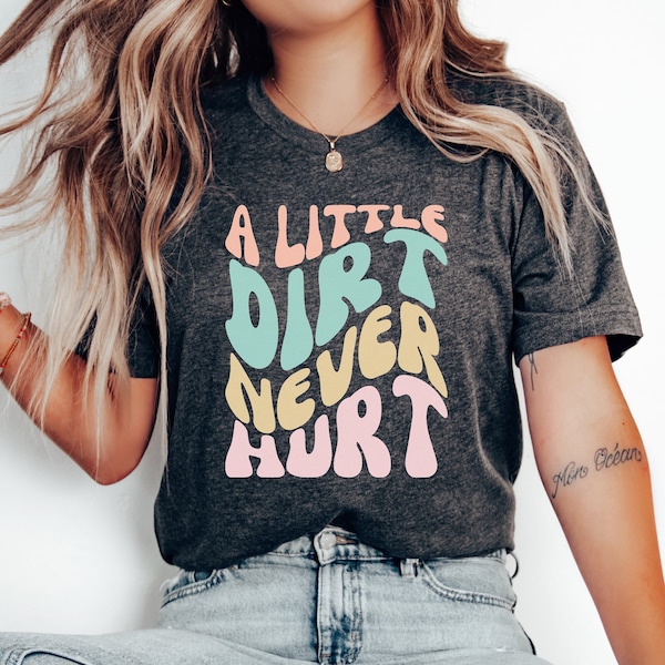 A Little Dirt Never Hurt, Outdoor Shirt, Outdoor Funny Shirt, Camping Shirt, Hiking Shirt, Nature Lover Shirt by ElegantPrintopia