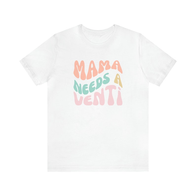 Mama Needs A Venti, Coffee Mom Shirt, Funny Mom Shirt, Mom Coffee Shirt, Mother's Day Gift, Gift for Mom Birthday Gift by ElegantPrintopia White