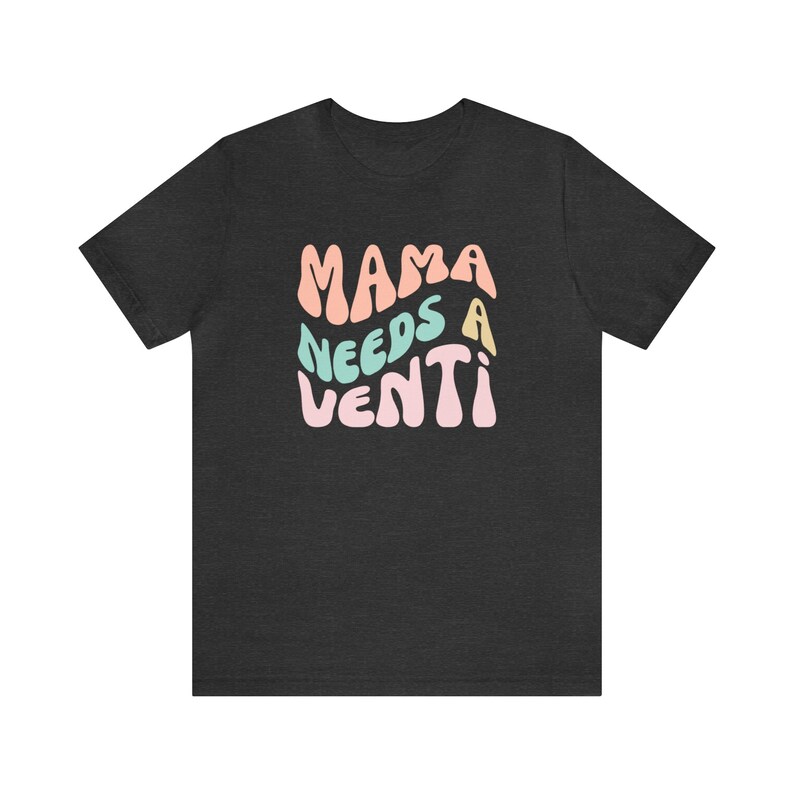 Mama Needs A Venti, Coffee Mom Shirt, Funny Mom Shirt, Mom Coffee Shirt, Mother's Day Gift, Gift for Mom Birthday Gift by ElegantPrintopia Dark Grey Heather
