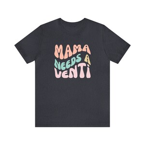 Mama Needs A Venti, Coffee Mom Shirt, Funny Mom Shirt, Mom Coffee Shirt, Mother's Day Gift, Gift for Mom Birthday Gift by ElegantPrintopia Heather Navy