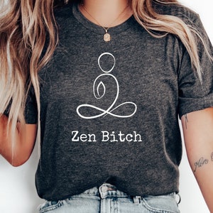 Zen Bitch Shirt, Meditation Shirt Zen Lover Yoga Mom Gift For Yoga Zen Instructor Yoga Teacher Zen Lover Gift by ElegantPrintopia