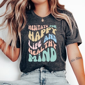 Meditate For Happy Life & Healthy Mind, Meditation Shirt Zen Lover Yoga Mom Gift For Yoga Zen Instructor Yoga Zen Gift by ElegantPrintopia