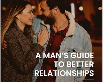 Guia de um homem para melhores relacionamentos | Auto-reflexão | Coaching de relacionamento para homens | Comunicação aprimorada | Guia Digital