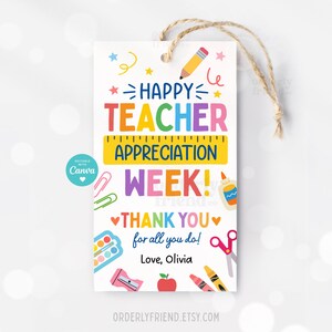 May include: A colorful printable tag with the text "Happy Teacher Appreciation Week!" and "Thank you for all you do!" with a heart on each side of the text. The tag also includes the text "Love, Olivia". The tag is decorated with colorful school supplies, including a pencil, ruler, scissors, glue, crayons, and paint.