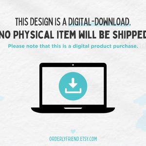 May include: A digital download graphic with a laptop computer and a blue download icon. The text reads "This design is a digital download. No physical item will be shipped. Please note that this is a digital product purchase." and "ORDERLYFRIEND.ETSY.COM".