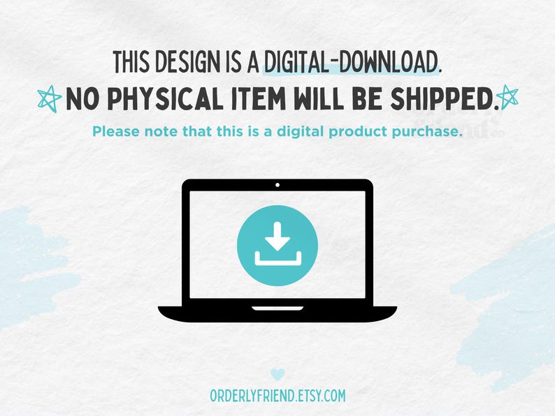 May include: A digital download graphic with a laptop computer and a blue download icon. The text reads "This design is a digital download. No physical item will be shipped. Please note that this is a digital product purchase." and "ORDERLYFRIEND.ETSY.COM".