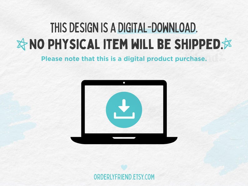 May include: A digital download icon on a laptop screen. The icon is a blue circle with a white downward arrow and a white line underneath. The text on the screen says "THIS DESIGN IS A DIGITAL-DOWNLOAD. NO PHYSICAL ITEM WILL BE SHIPPED. Please note that this is a digital product purchase. ORDERLYFRIEND.ETSY.COM"