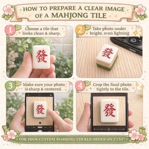 May include: An instructional graphic titled HOW TO PREPARE A CLEAR IMAGE OF A MAHJONG TILE. It features four numbered steps with photos showing a white mahjong tile with a red character, demonstrating how to photograph it for a custom sticker order.