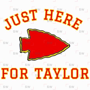 Just Here For Taylor - Funny Arrowhead Kansas City Football Kelce Swift Travis Swiftie sublimation PNG