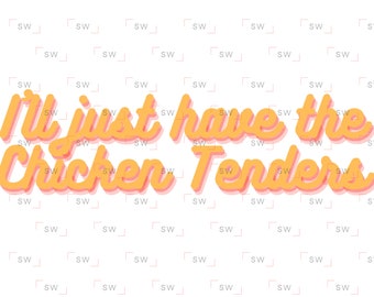 I'll just have the Chicken Tenders - Funny sublimation PNG