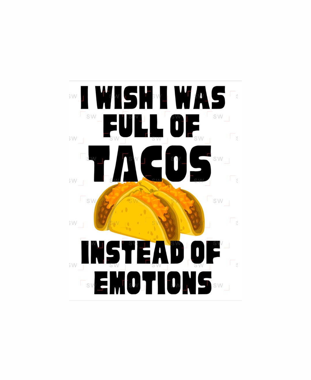 I Wish I Was Full of Tacos - Instead of Emotions - Funny Cinco De Mayo