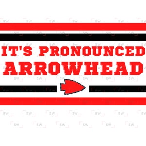 It&#39;s Pronounced Arrowhead - Funny Kansas City KC PNG Sublimation Mahomes Super Kelce Bowl Burrowhead