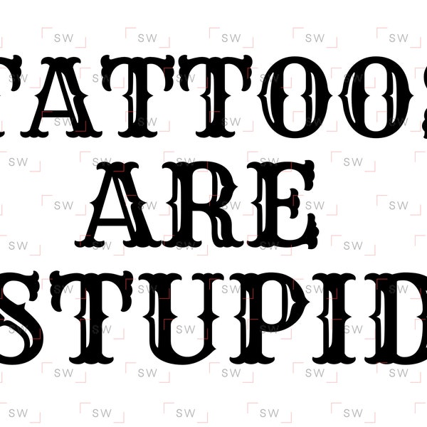 Tattoos Are Stupid - funny tshirt t-shirt design PNG sublimation image