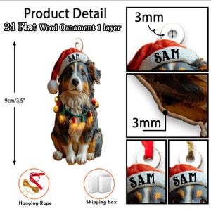 May include: A 2D flat wood ornament of a dog wearing a Santa hat with the name "SAM" on it. The dog is adorned with a string of lights. The ornament is 3.5 inches tall and includes a hanging rope and shipping box.