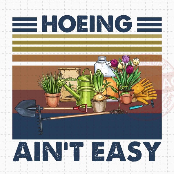 Hoeing Ain’t Easy PNG, Garden PNG, Plant PNG, Plants Graphic Png, Gardening Png, Gardener Png, Instant Download