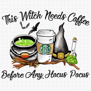 This Witch Needs Coffee Before Any Hocus Pocus PNG, Hocus Pocus PNG, Funny Halloween PNG, Coffee Lover Png, Instant Download