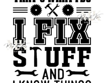 Thats What I Do I Fix Stuff and I Know Things Dtf Transfer